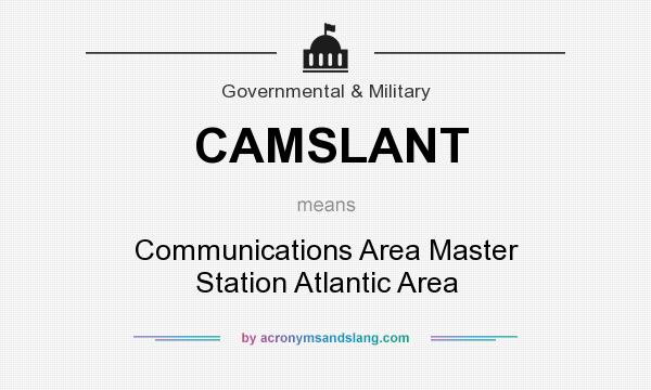 What does CAMSLANT mean? It stands for Communications Area Master Station Atlantic Area