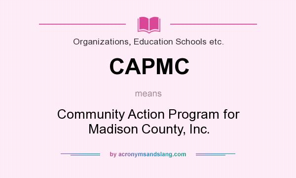 What does CAPMC mean? It stands for Community Action Program for Madison County, Inc.