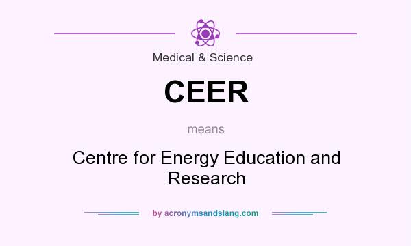 What does CEER mean? It stands for Centre for Energy Education and Research