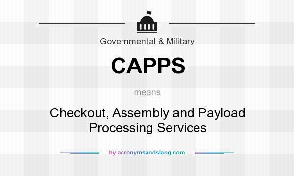 What does CAPPS mean? It stands for Checkout, Assembly and Payload Processing Services