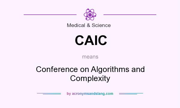 What does CAIC mean? It stands for Conference on Algorithms and Complexity