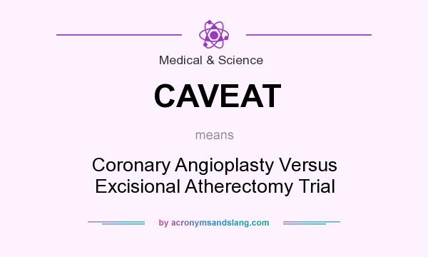 What does CAVEAT mean? It stands for Coronary Angioplasty Versus Excisional Atherectomy Trial