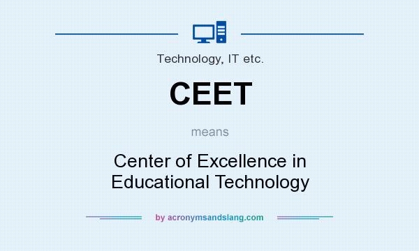 What does CEET mean? It stands for Center of Excellence in Educational Technology