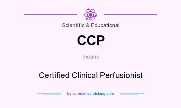 What does CCP mean? It stands for Certified Clinical Perfusionist