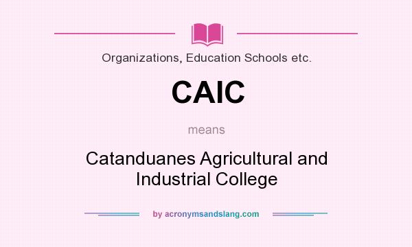 What does CAIC mean? It stands for Catanduanes Agricultural and Industrial College
