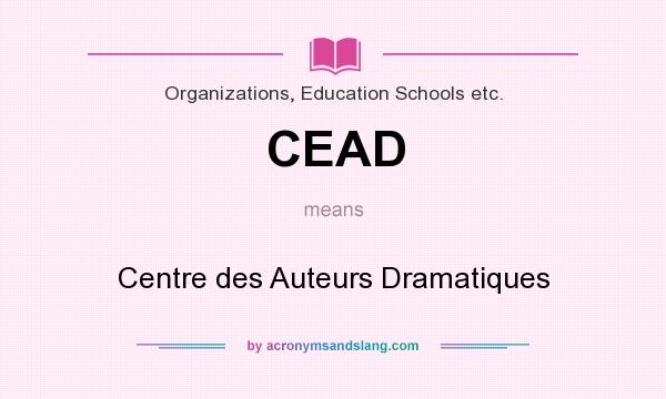 What does CEAD mean? It stands for Centre des Auteurs Dramatiques