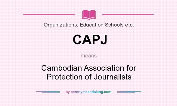 What does CAPJ mean? It stands for Cambodian Association for Protection of Journalists