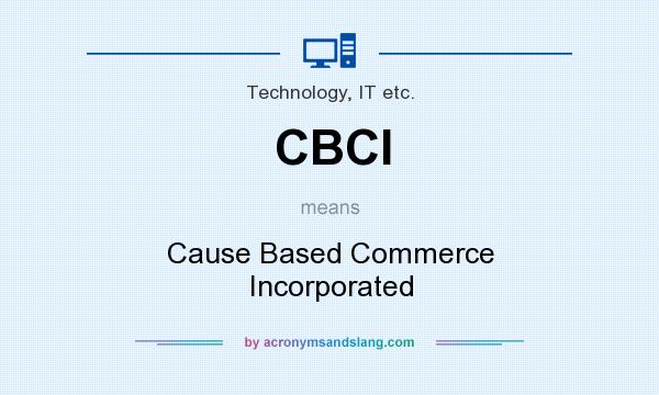 What does CBCI mean? It stands for Cause Based Commerce Incorporated