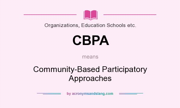 What does CBPA mean? It stands for Community-Based Participatory Approaches