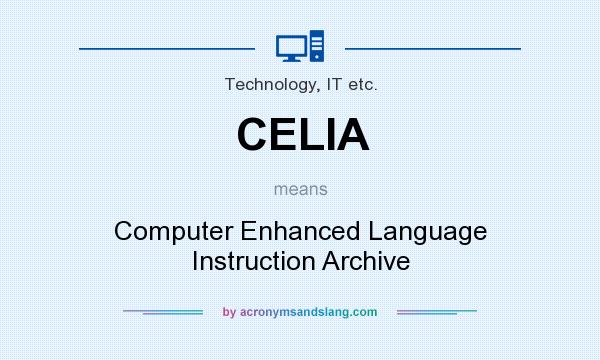 What does CELIA mean? It stands for Computer Enhanced Language Instruction Archive