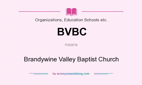 What does BVBC mean? It stands for Brandywine Valley Baptist Church