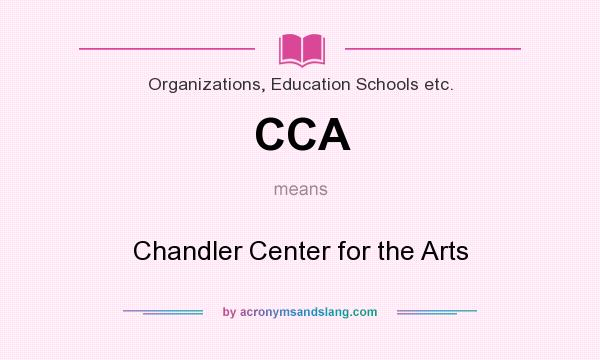 What does CCA mean? It stands for Chandler Center for the Arts