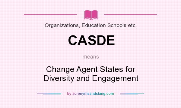 What does CASDE mean? It stands for Change Agent States for Diversity and Engagement