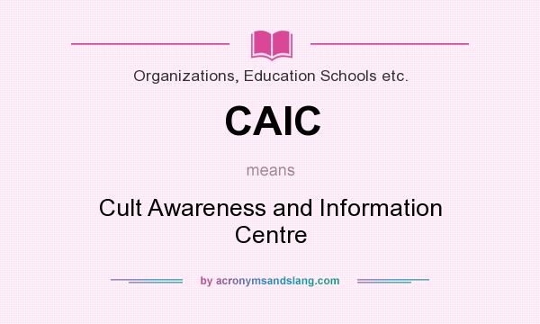 What does CAIC mean? It stands for Cult Awareness and Information Centre