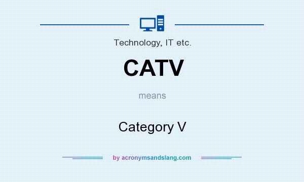 What does CATV mean? It stands for Category V