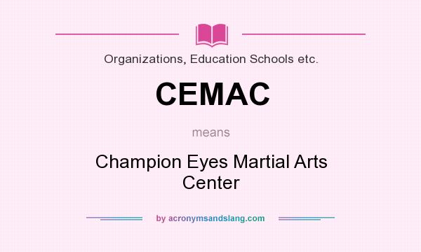 What does CEMAC mean? It stands for Champion Eyes Martial Arts Center