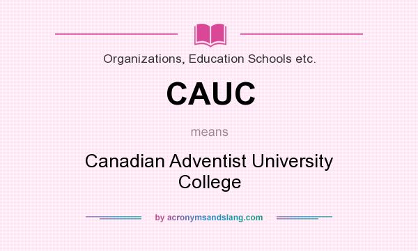 What does CAUC mean? It stands for Canadian Adventist University College