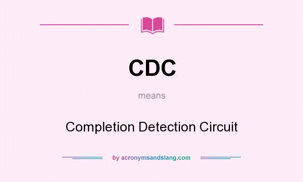 What does CDC mean? It stands for Completion Detection Circuit