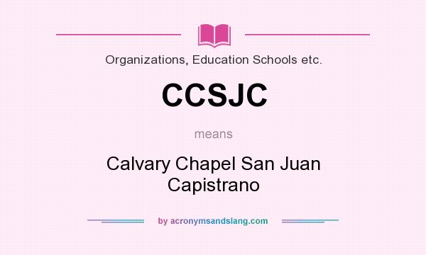 What does CCSJC mean? It stands for Calvary Chapel San Juan Capistrano