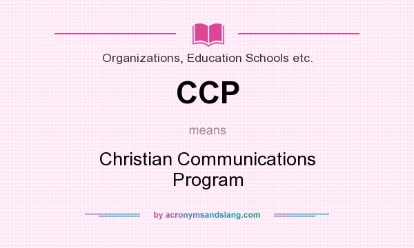 What does CCP mean? It stands for Christian Communications Program