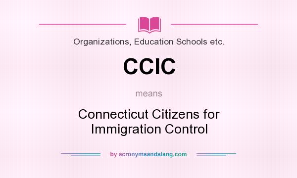 What does CCIC mean? It stands for Connecticut Citizens for Immigration Control