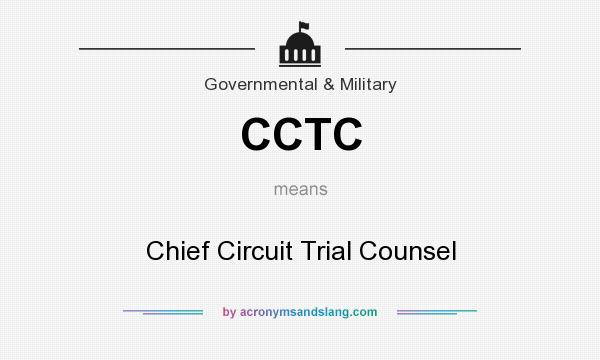 What does CCTC mean? It stands for Chief Circuit Trial Counsel
