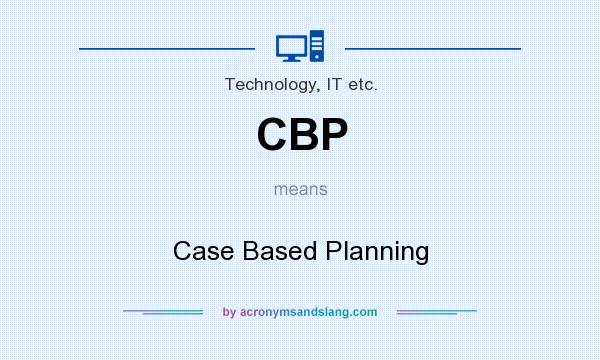 What does CBP mean? It stands for Case Based Planning