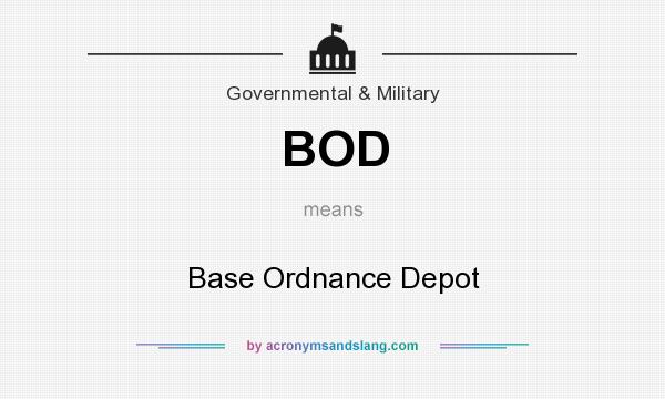 What does BOD mean? It stands for Base Ordnance Depot
