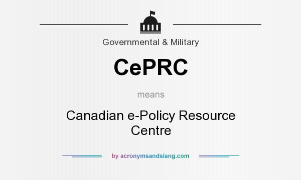 What does CePRC mean? It stands for Canadian e-Policy Resource Centre