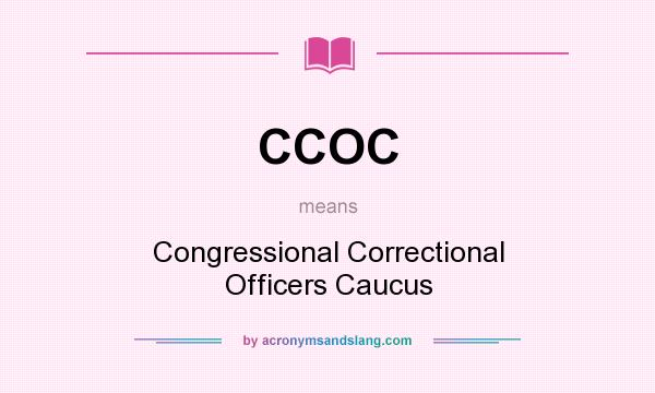 What does CCOC mean? It stands for Congressional Correctional Officers Caucus