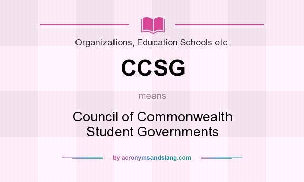 What does CCSG mean? It stands for Council of Commonwealth Student Governments