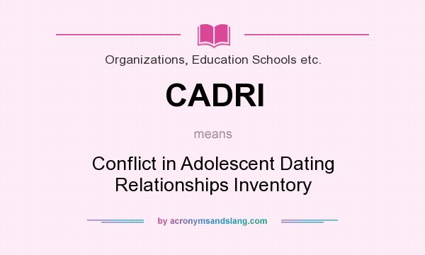 What does CADRI mean? It stands for Conflict in Adolescent Dating Relationships Inventory