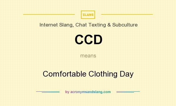 What does CCD mean? It stands for Comfortable Clothing Day