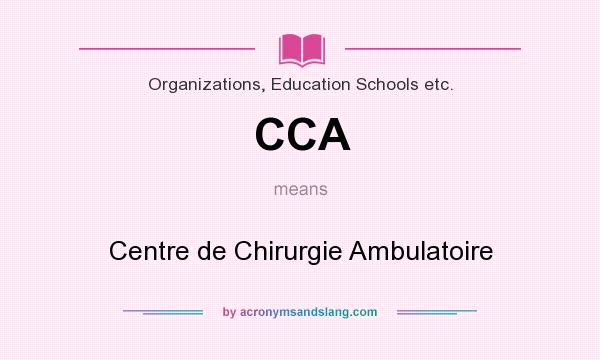 What does CCA mean? It stands for Centre de Chirurgie Ambulatoire