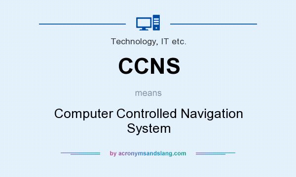 What does CCNS mean? It stands for Computer Controlled Navigation System
