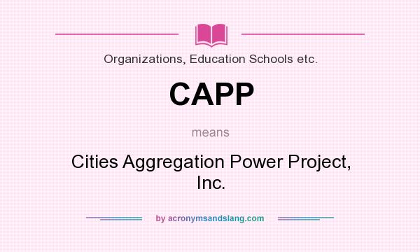 What does CAPP mean? It stands for Cities Aggregation Power Project, Inc.