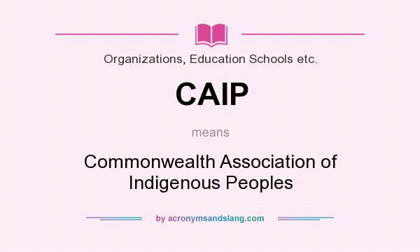 What does CAIP mean? It stands for Commonwealth Association of Indigenous Peoples