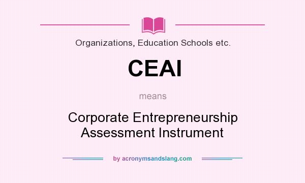 What does CEAI mean? It stands for Corporate Entrepreneurship Assessment Instrument