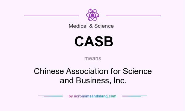 What does CASB mean? It stands for Chinese Association for Science and Business, Inc.