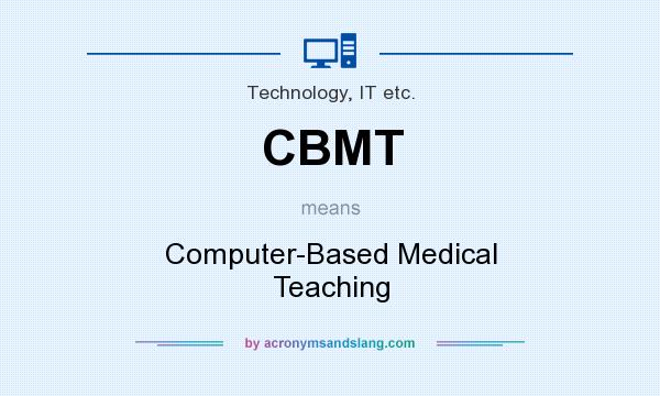 What does CBMT mean? It stands for Computer-Based Medical Teaching