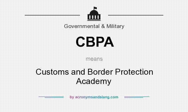 What does CBPA mean? It stands for Customs and Border Protection Academy
