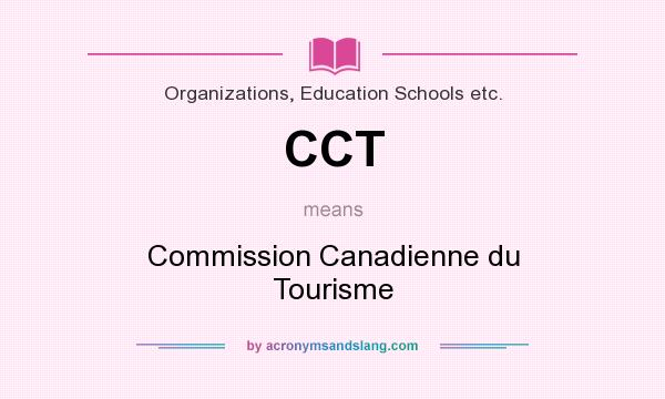 What does CCT mean? It stands for Commission Canadienne du Tourisme