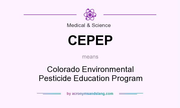 What does CEPEP mean? It stands for Colorado Environmental Pesticide Education Program