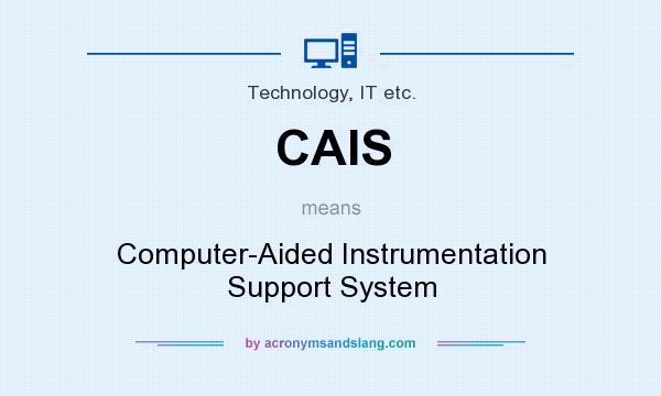 What does CAIS mean? It stands for Computer-Aided Instrumentation Support System