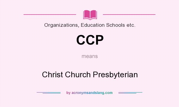 What does CCP mean? It stands for Christ Church Presbyterian