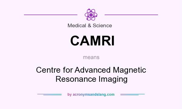 What does CAMRI mean? It stands for Centre for Advanced Magnetic Resonance Imaging
