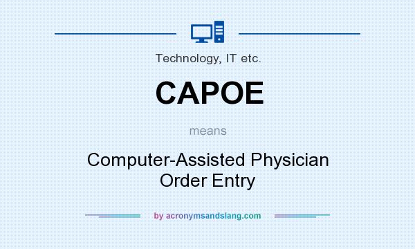 What does CAPOE mean? It stands for Computer-Assisted Physician Order Entry