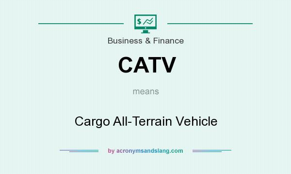 What does CATV mean? It stands for Cargo All-Terrain Vehicle