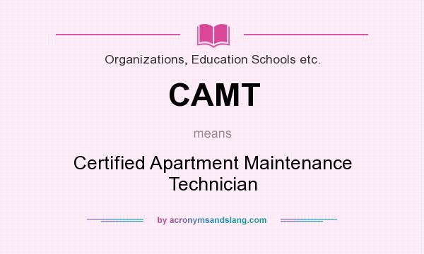 What does CAMT mean? It stands for Certified Apartment Maintenance Technician