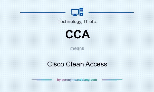 What does CCA mean? It stands for Cisco Clean Access